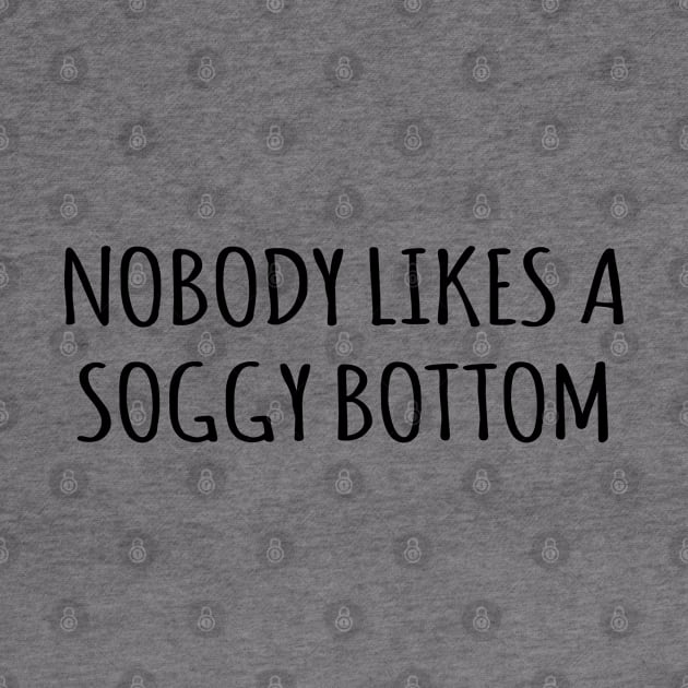 Nobody Likes A Soggy Bottom by TIHONA